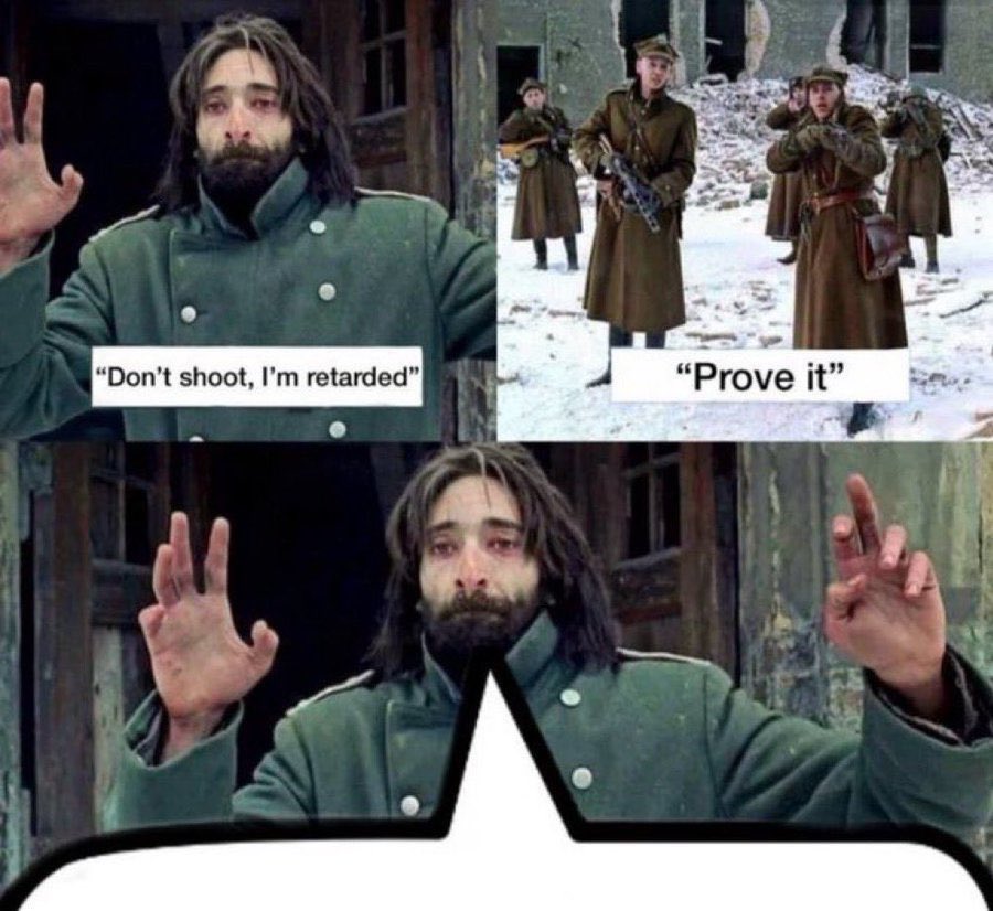 “Don’t shoot. I’m retarded” - "Prove it" - Speech Bubble meme template variation