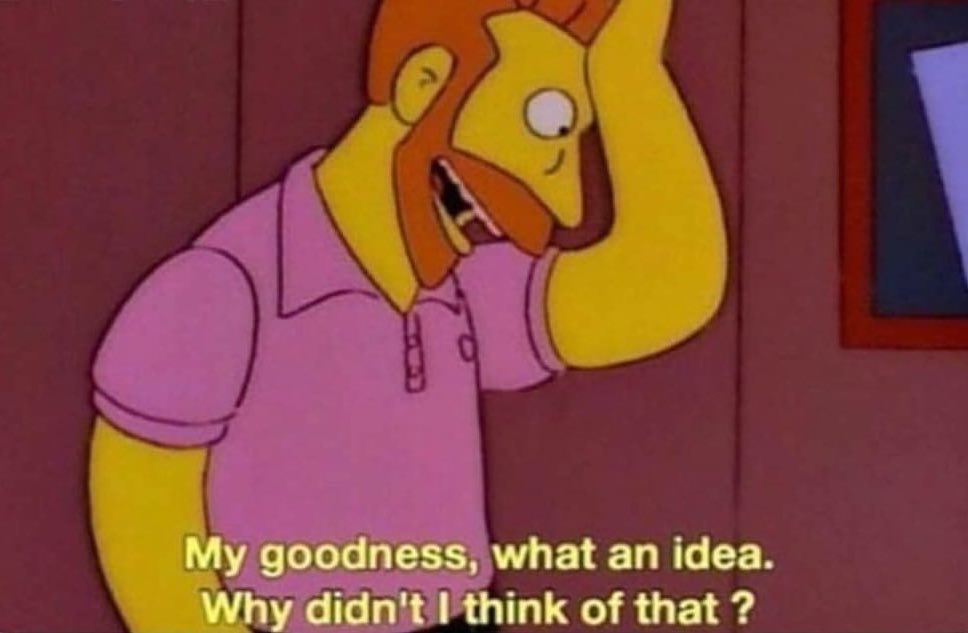 My Goodness, What An Idea, Why Didn't I Think of That - The Simpsons meme template variation