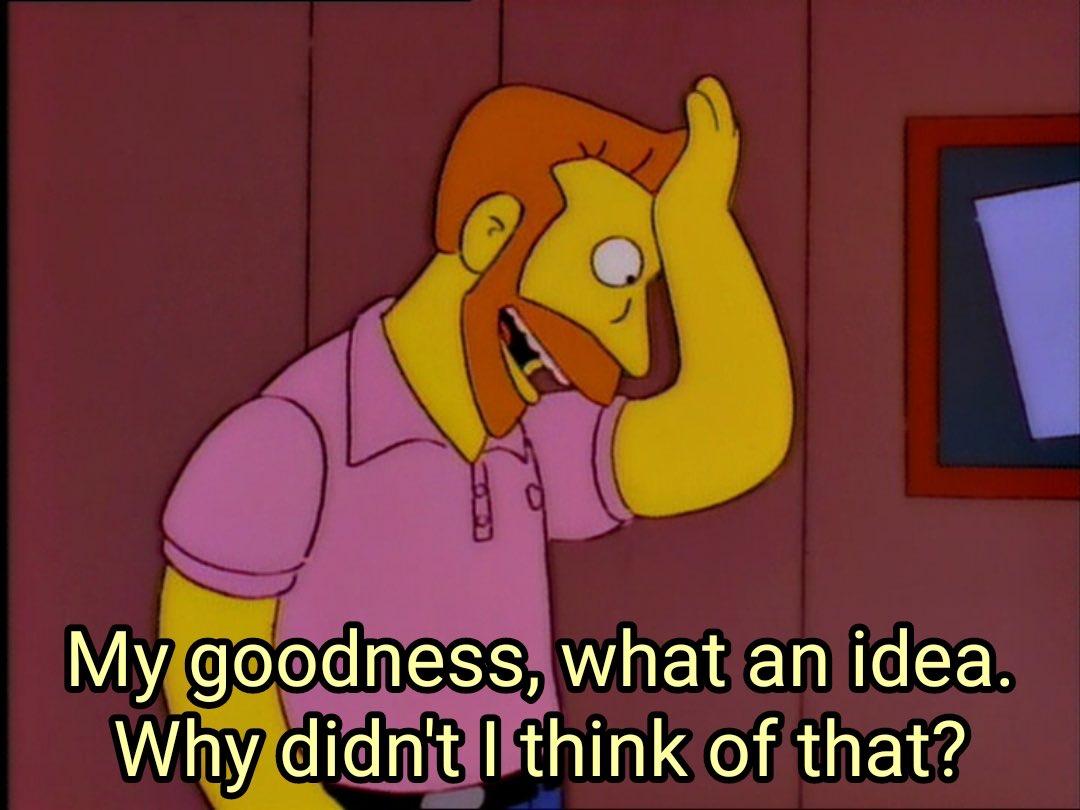 My Goodness, What An Idea, Why Didn't I Think of That - The Simpsons meme template